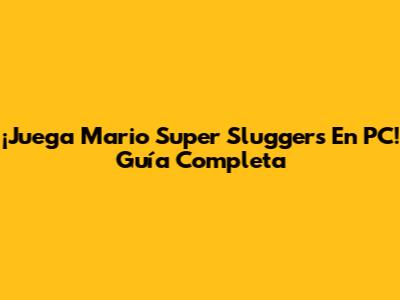 ¡Juega Mario Super Sluggers En PC! Guía Completa