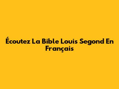 Écoutez La Bible Louis Segond En Français