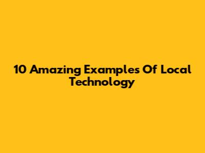 10 Amazing Examples Of Local Technology