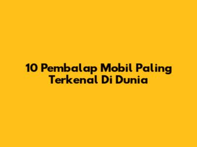 10 Pembalap Mobil Paling Terkenal Di Dunia