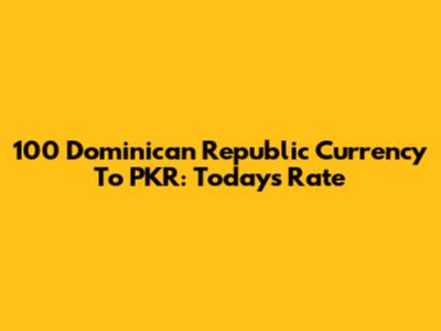 100 Dominican Republic Currency To PKR: Today's Rate