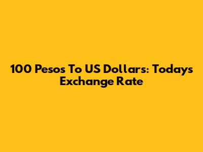 100 Pesos To US Dollars: Today's Exchange Rate
