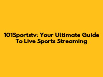 101Sportstv: Your Ultimate Guide To Live Sports Streaming
