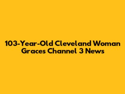 103-Year-Old Cleveland Woman Graces Channel 3 News