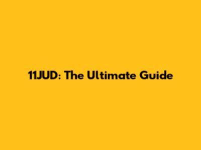11JUD: The Ultimate Guide