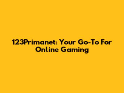 123Primanet: Your Go-To For Online Gaming