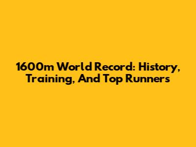 1600m World Record: History, Training, And Top Runners
