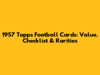 1957 Topps Football Cards: Value, Checklist & Rarities