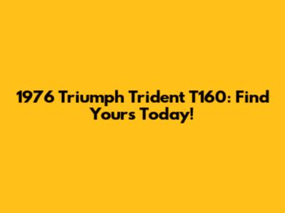 1976 Triumph Trident T160: Find Yours Today!