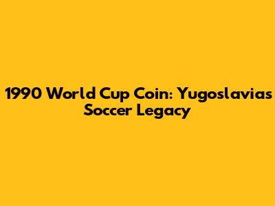 1990 World Cup Coin: Yugoslavia's Soccer Legacy