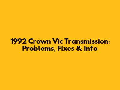 1992 Crown Vic Transmission: Problems, Fixes & Info
