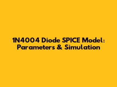 1N4004 Diode SPICE Model: Parameters & Simulation