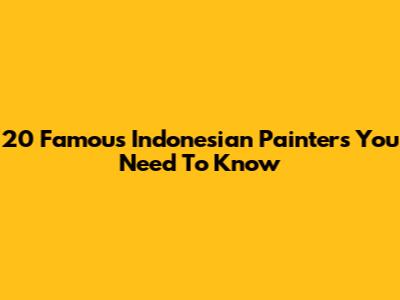 20 Famous Indonesian Painters You Need To Know