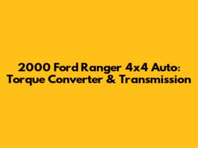 2000 Ford Ranger 4x4 Auto: Torque Converter & Transmission
