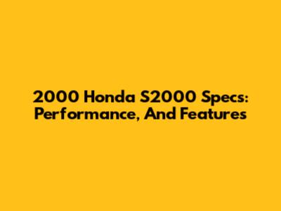2000 Honda S2000 Specs: Performance, And Features