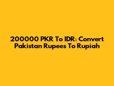 200000 PKR To IDR: Convert Pakistan Rupees To Rupiah