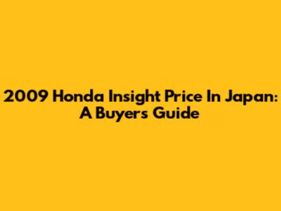 2009 Honda Insight Price In Japan: A Buyer's Guide
