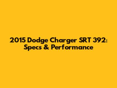 2015 Dodge Charger SRT 392: Specs & Performance