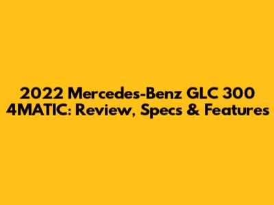 2022 Mercedes-Benz GLC 300 4MATIC: Review, Specs & Features