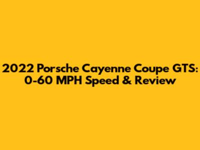 2022 Porsche Cayenne Coupe GTS: 0-60 MPH Speed & Review