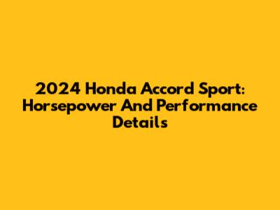 2024 Honda Accord Sport: Horsepower And Performance Details