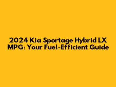 2024 Kia Sportage Hybrid LX MPG: Your Fuel-Efficient Guide