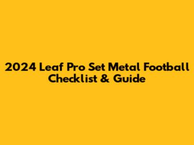 2024 Leaf Pro Set Metal Football Checklist & Guide