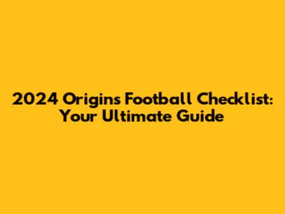 2024 Origins Football Checklist: Your Ultimate Guide