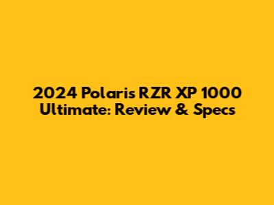 2024 Polaris RZR XP 1000 Ultimate: Review & Specs