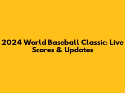 2024 World Baseball Classic: Live Scores & Updates