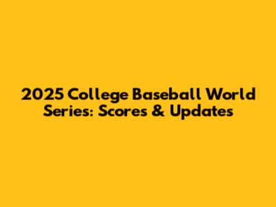 2025 College Baseball World Series: Scores & Updates