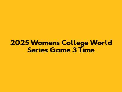 2025 Women's College World Series Game 3 Time