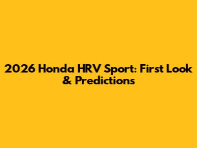 2026 Honda HRV Sport: First Look & Predictions