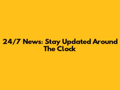 24/7 News: Stay Updated Around The Clock