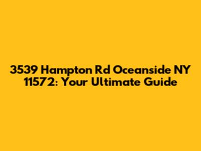 3539 Hampton Rd Oceanside NY 11572: Your Ultimate Guide