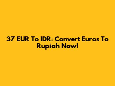 37 EUR To IDR: Convert Euros To Rupiah Now!