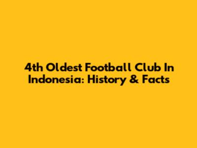 4th Oldest Football Club In Indonesia: History & Facts