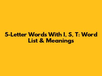 5-Letter Words With I, S, T: Word List & Meanings