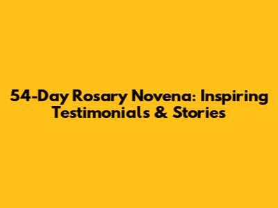 54-Day Rosary Novena: Inspiring Testimonials & Stories