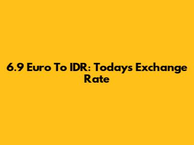 6.9 Euro To IDR: Today's Exchange Rate