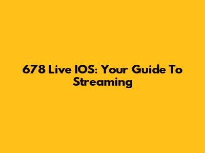 678 Live IOS: Your Guide To Streaming