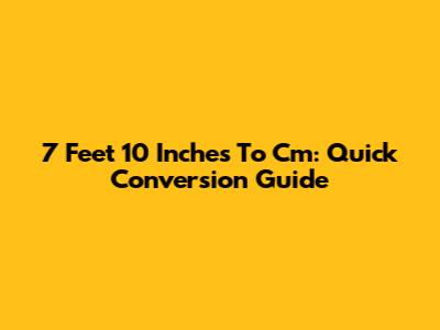 7 Feet 10 Inches To Cm: Quick Conversion Guide