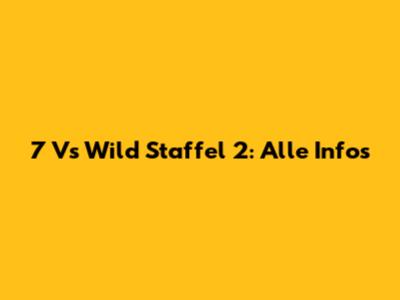 7 Vs Wild Staffel 2: Alle Infos