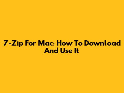7-Zip For Mac: How To Download And Use It