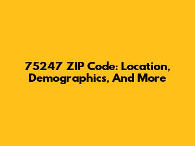 75247 ZIP Code: Location, Demographics, And More