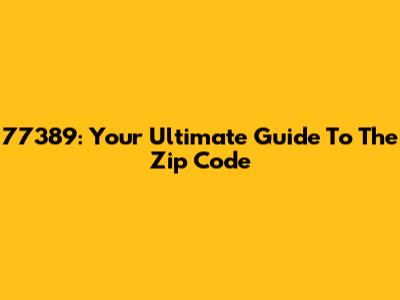 77389: Your Ultimate Guide To The Zip Code
