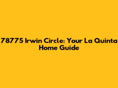 78775 Irwin Circle: Your La Quinta Home Guide