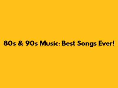 80s & 90s Music: Best Songs Ever!