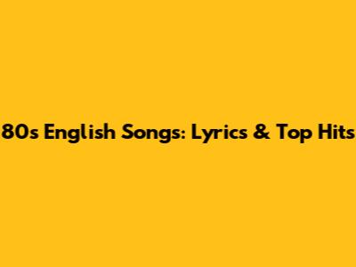 80s English Songs: Lyrics & Top Hits