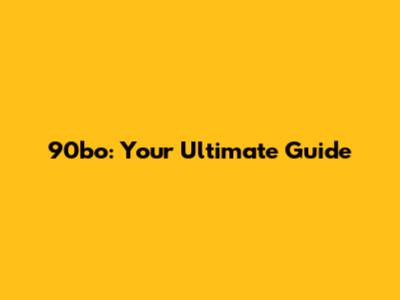 90bo: Your Ultimate Guide